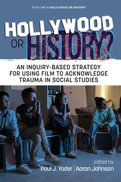 portada Hollywood or History?: An Inquiry-Based Strategy for Using Film to Acknowledge Trauma in Social Studies (en Inglés)