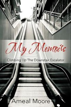 portada my memoirs: climbing up the downstair escalator (en Inglés)