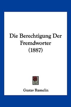 portada Die Berechtigung Der Fremdworter (1887) (en Alemán)