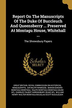 portada Report on the Manuscripts of the Duke of Buccleuch and Queensberry. Preserved at Montagu House, Whitehall. The Shrewsbury Papers (en Inglés)