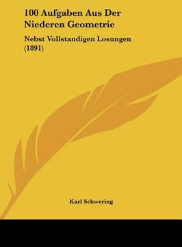 portada 100 Aufgaben Aus Der Niederen Geometrie: Nebst Vollstandigen Losungen (1891) (en Alemán)