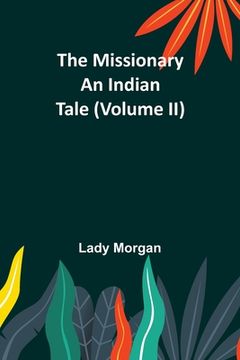 portada The Missionary: An Indian Tale (Volume II) (en Inglés)