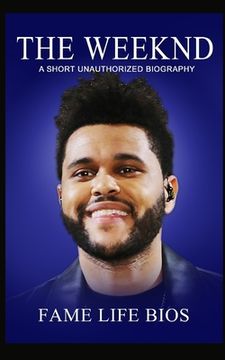 portada The Weeknd: A Short Unauthorized Biography (en Inglés)