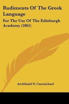 portada rudiments of the greek language: for the use of the edinburgh academy (1865) (en Inglés)