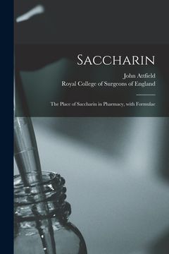 portada Saccharin: the Place of Saccharin in Pharmacy, With Formulae (en Inglés)