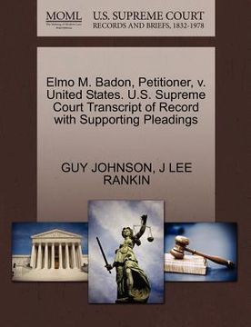 portada elmo m. badon, petitioner, v. united states. u.s. supreme court transcript of record with supporting pleadings (en Inglés)