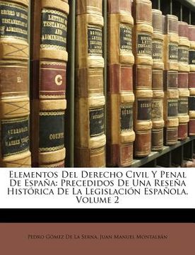 portada elementos del derecho civil y penal de espaa: precedidos de una resea histrica de la legislacin espaola, volume 2