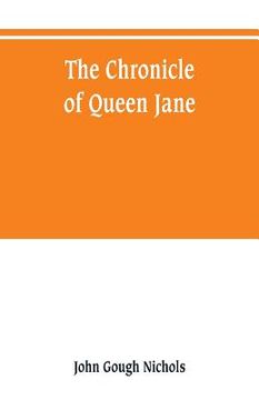 portada The chronicle of Queen Jane, and of two years of Queen Mary, and especially of the rebellion of Sir Thomas Wyat (en Inglés)