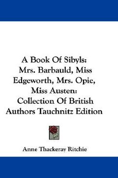 portada a book of sibyls: mrs. barbauld, miss edgeworth, mrs. opie, miss austen: collection of british authors tauchnitz edition (in English)
