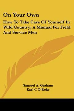 portada on your own: how to take care of yourself in wild country; a manual for field and service men (in English)