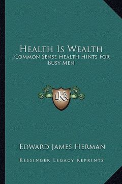 portada health is wealth: common sense health hints for busy men (in English)