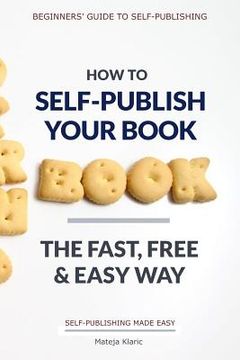 portada How to Self-Publish Your Book: The Fast, Free & Easy Way