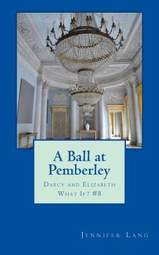 portada A Ball at Pemberley: Darcy and Elizabeth What If? #8 (en Inglés)