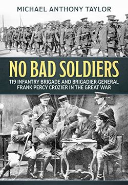 portada No bad Soldiers: 119 Infantry Brigade and Brigadier-General Frank Percy Crozier in the Great war (libro en Inglés)