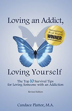 portada Loving an Addict, Loving Yourself: The Top 10 Survival Tips for Loving Someone with an Addiction (en Inglés)