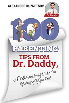 portada 100 Parenting Tips From dr. Daddy: First Hand Insight Into the Upbringing of Your Child (en Inglés)