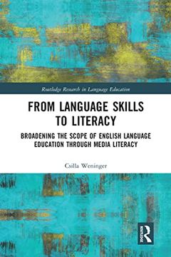 portada From Language Skills to Literacy: Broadening the Scope of English Language Education Through Media Literacy (Routledge Research in Language Education) (en Inglés)