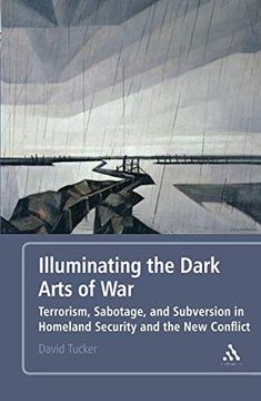 portada Illuminating the Dark Arts of War: Terrorism, Sabotage, and Subversion in Homeland Security and the new Conflict (en Inglés)