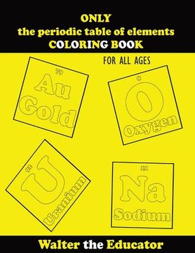 portada ONLY the periodic table of elements COLORING BOOK: For All Ages (en Inglés)