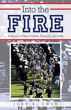 portada Into the Fire: A Season of Navy Football, Fortitude, and Faith (en Inglés)