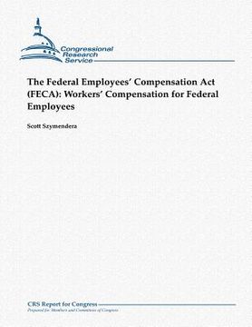 portada The Federal Employees' Compensation Act (FECA): Workers' Compensation for Federal Employees (en Inglés)