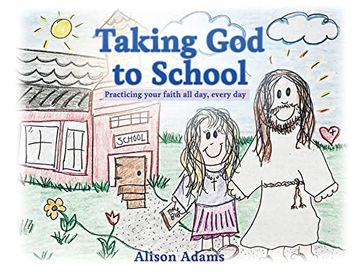 portada Taking god to School: Practicing Your Faith all Day, Every day (in English)