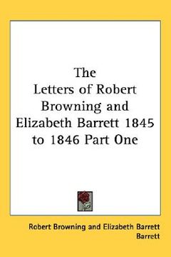 portada the letters of robert browning and elizabeth barrett 1845 to 1846 part one (in English)