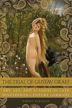portada The Trial of Gustav Graef: Art, Sex, and Scandal in Late Nineteenth-Century Germany