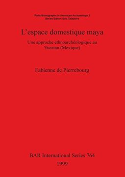portada L'espace domestique maya: Une approche ethnoarchéologique au Yucatan (Mexique): Une Approche Ethnoarcheologique Au Yucatan (Mexique) (BAR International Series)