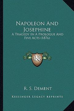 portada napoleon and josephine: a tragedy in a prologue and five acts (1876) (en Inglés)