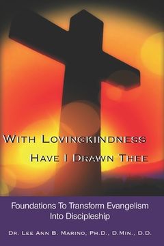portada With Lovingkindness Have I Drawn Thee: Foundations To Transform Evangelism Into Discipleship (in English)