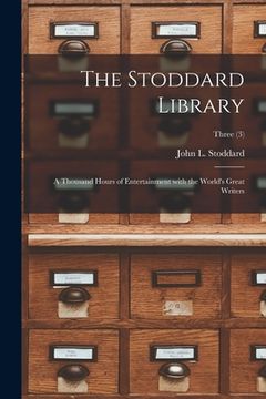 portada The Stoddard Library: a Thousand Hours of Entertainment With the World's Great Writers; Three (3) (in English)