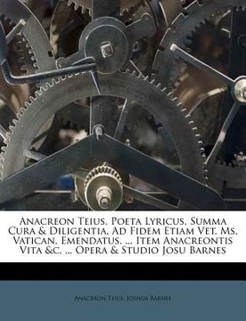 portada anacreon teius, poeta lyricus, summa cura & diligentia, ad fidem etiam vet. ms. vatican. emendatus. ... item anacreontis vita &c. ... opera & studio j