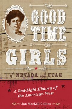 portada Good Time Girls of Nevada and Utah: A Red-Light History of the American West (en Inglés)