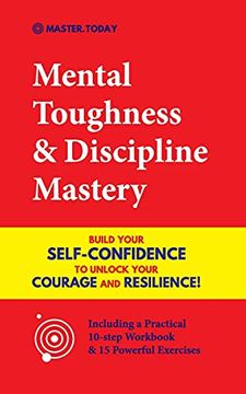 portada Mental Toughness & Discipline Mastery: Build Your Self-Confidence to Unlock Your Courage and Resilience! (Including a Pratical 10-Step Workbook & 15 Powerful Exercises) 