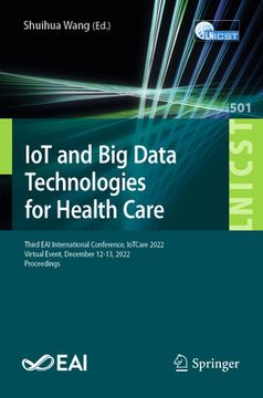 portada Iot and Big Data Technologies for Health Care: Third Eai International Conference, Iotcare 2022, Virtual Event, December 12-13, 2022, Proceedings (en Inglés)