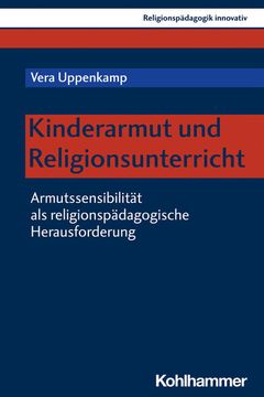 portada Kinderarmut Und Religionsunterricht: Armutssensibilitat ALS Religionspadagogische Herausforderung (en Alemán)