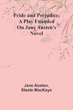 portada Pride and Prejudice, a Play Founded on Jane Austen's Novel (en Inglés)