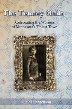 portada the tenney quilt: celebrating the women of minnesota's tiniest town (en Inglés)
