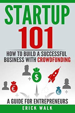portada Startup 101: How to Build a Successful Business With Crowdfunding. A Guide for Entrepreneurs. (Investing 101) (en Inglés)