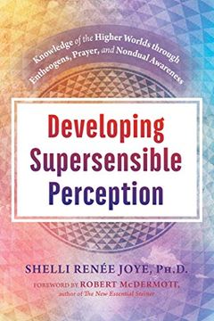 portada Developing Supersensible Perception: Knowledge of the Higher Worlds Through Entheogens, Prayer, and Nondual Awareness (en Inglés)