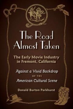 portada The Road Almost Taken: The Early Movie Industry in Fremont, California (en Inglés)