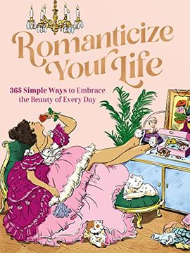 portada Romanticize Your Life: 365 Simple Ways to Embrace the Beauty of Every day (en Inglés)