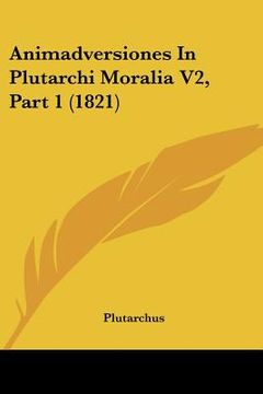 portada Animadversiones In Plutarchi Moralia V2, Part 1 (1821) (en Latin)