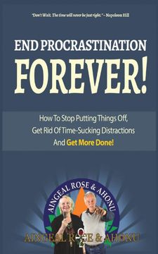 portada End Procrastination Forever: If You've Ever Said, "I'll do it Later", Then Read This Now! (in English)