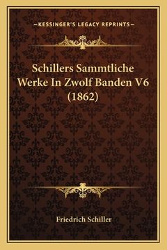 portada Schillers Sammtliche Werke In Zwolf Banden V6 (1862) (en Alemán)