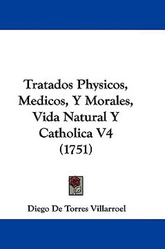 portada tratados physicos, medicos, y morales, vida natural y catholica v4 (1751)