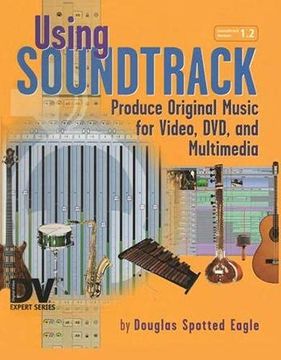 portada Using Soundtrack: Produce Original Music for Video, DVD, and Multimedia (en Inglés)