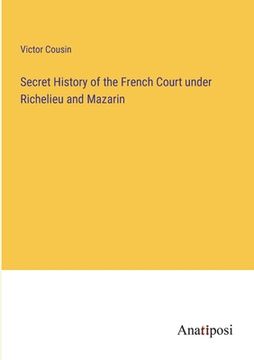 portada Secret History of the French Court under Richelieu and Mazarin (en Inglés)