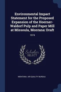 portada Environmental Impact Statement for the Proposed Expansion of the Hoerner-Waldorf Pulp and Paper Mill at Missoula, Montana: Draft: 1974 (en Inglés)